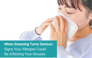 When Sneezing Turns Serious: Signs Your Allergies Could Be Affecting Your Sinuses