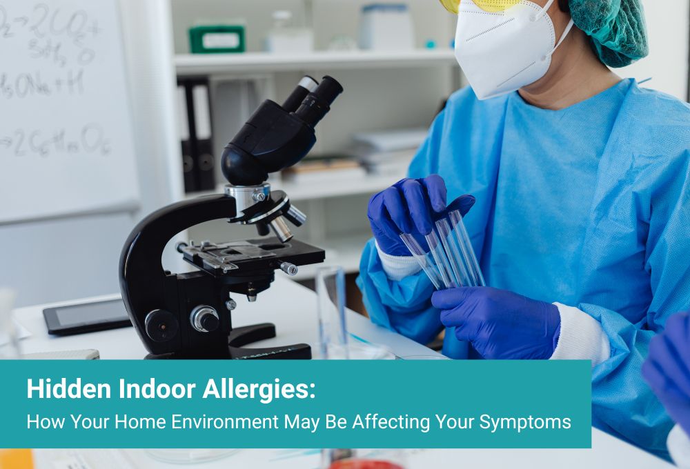 Hidden Indoor Allergies: How Your Home Environment May Be Affecting Your Symptoms